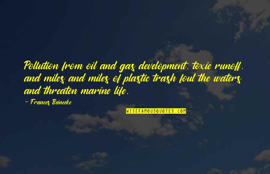 Cleanseth Us From All Unrighteousness Quotes By Frances Beinecke: Pollution from oil and gas development, toxic runoff,