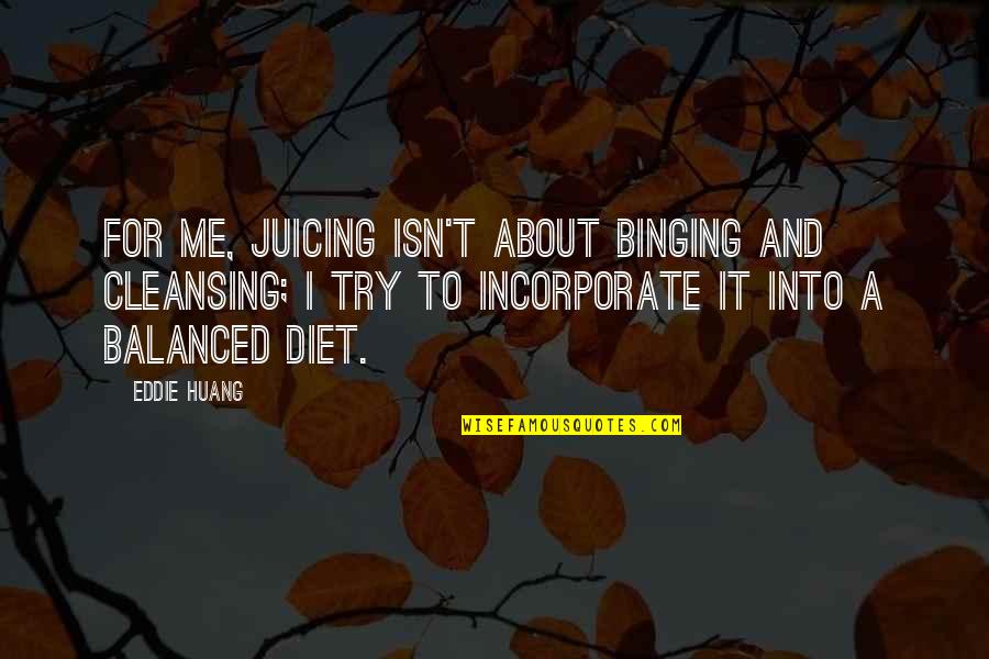Cleansing Diet Quotes By Eddie Huang: For me, juicing isn't about binging and cleansing;