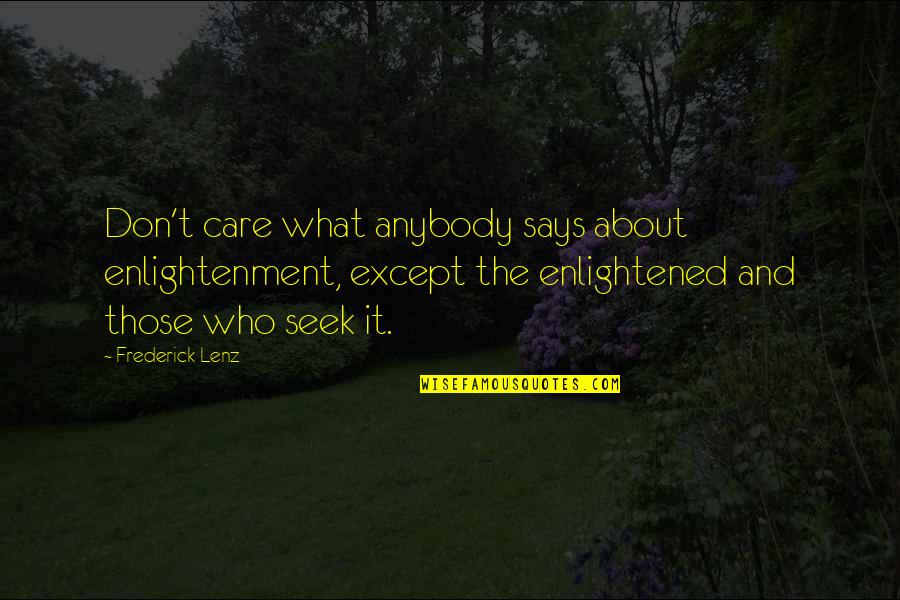Cleansing The Soul Quotes By Frederick Lenz: Don't care what anybody says about enlightenment, except