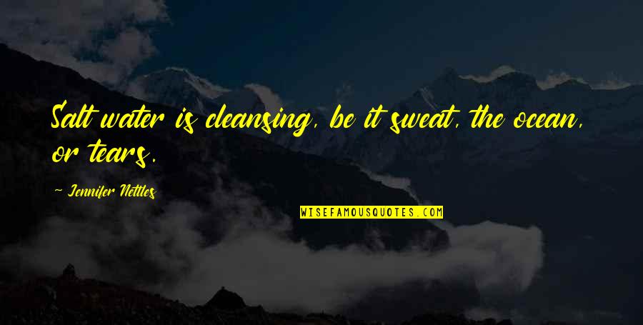 Cleansing Water Quotes By Jennifer Nettles: Salt water is cleansing, be it sweat, the