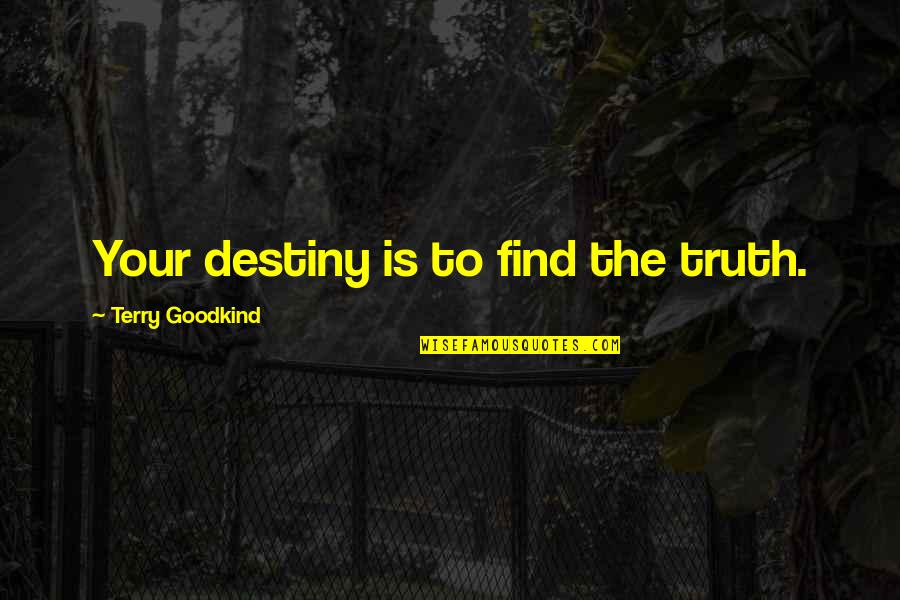 Cleansing Water Quotes By Terry Goodkind: Your destiny is to find the truth.