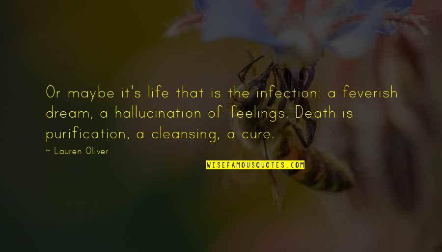 Cleansing Your Life Quotes By Lauren Oliver: Or maybe it's life that is the infection: Cleansing Your Life Quotes By Lauren Oliver: Or maybe it's life that is the infection: