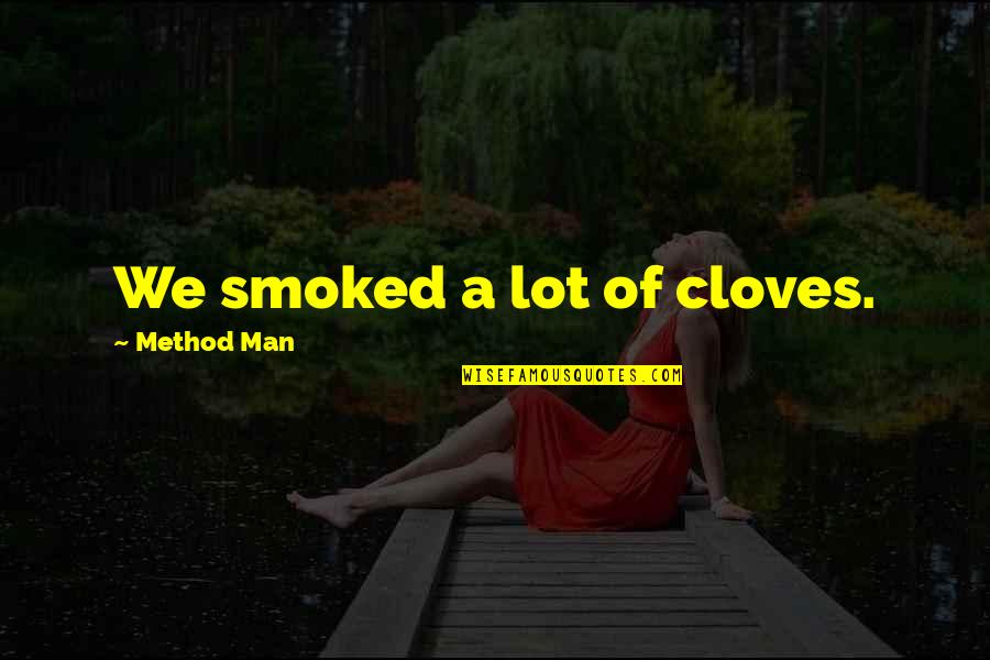 Cleansing Your Soul Quotes By Method Man: We smoked a lot of cloves.