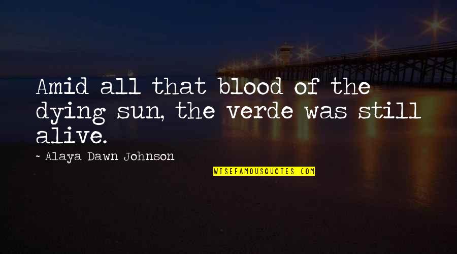 Cleanskin Quotes By Alaya Dawn Johnson: Amid all that blood of the dying sun,