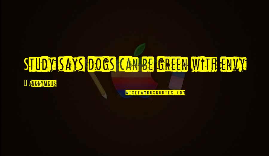Cleanskin Quotes By Anonymous: Study says dogs can be green with envy
