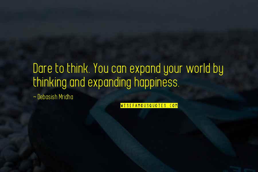 Cleanskin Quotes By Debasish Mridha: Dare to think. You can expand your world