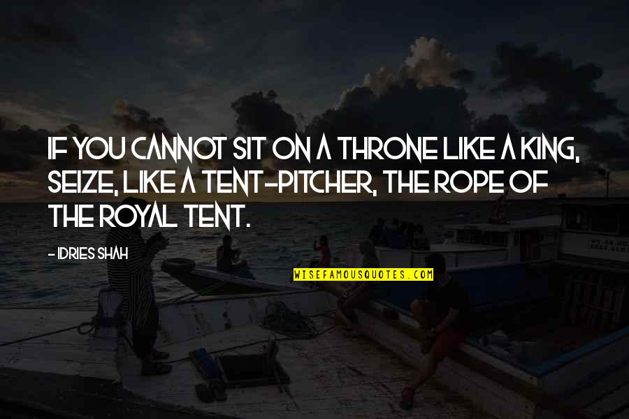 Cleanth Quotes By Idries Shah: If you cannot sit on a throne like