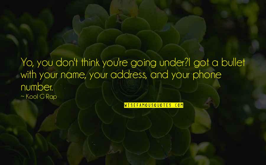 Cleanth Quotes By Kool G Rap: Yo, you don't think you're going under?I got Cleanth Quotes By Kool G Rap: Yo, you don't think you're going under?I got