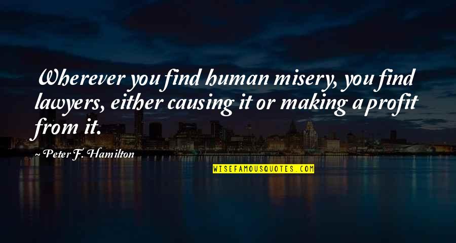 Cleanup Free Quotes By Peter F. Hamilton: Wherever you find human misery, you find lawyers,