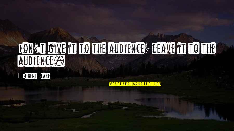 Cleanupstaugustine Quotes By Robert Blake: Don't give it to the audience; leave it Cleanupstaugustine Quotes By Robert Blake: Don't give it to the audience; leave it