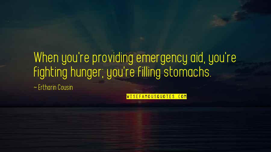 Clear And Present Danger Book Quotes By Ertharin Cousin: When you're providing emergency aid, you're fighting hunger;
