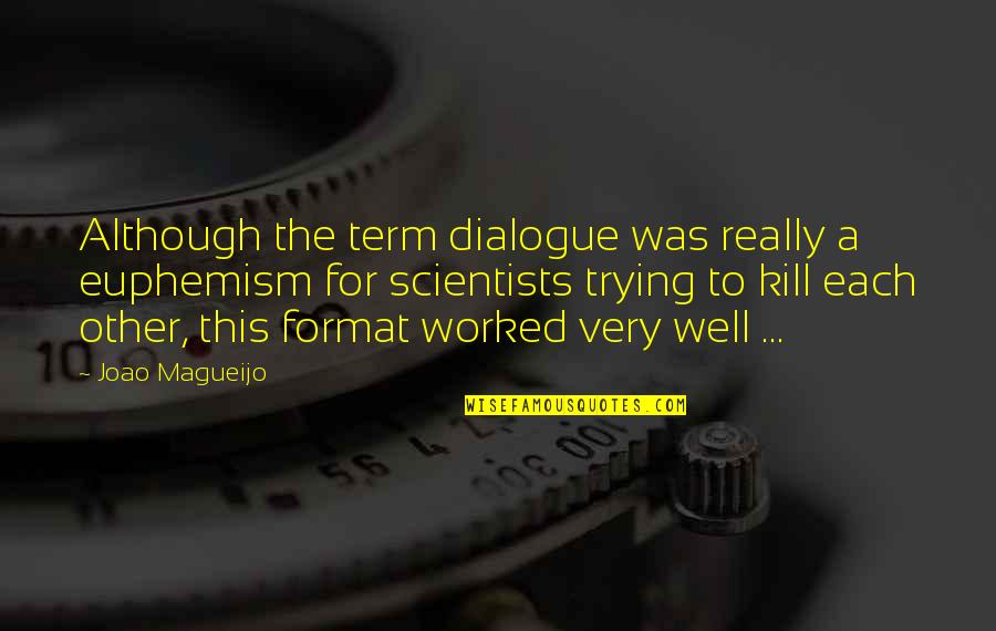 Clear And Present Danger Book Quotes By Joao Magueijo: Although the term dialogue was really a euphemism