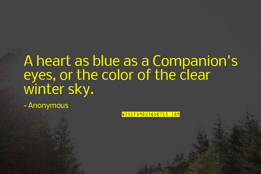 Clear Blue Sky Quotes By Anonymous: A heart as blue as a Companion's eyes,