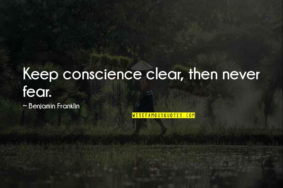 Clear Conscience Quotes By Benjamin Franklin: Keep conscience clear, then never fear.