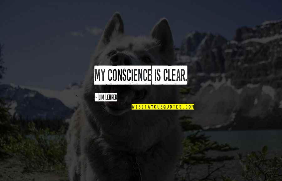 Clear Conscience Quotes By Jim Lehrer: My conscience is clear.