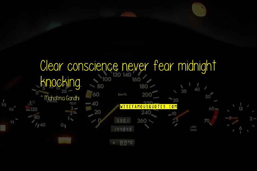 Clear Conscience Quotes By Mahatma Gandhi: Clear conscience never fear midnight knocking.