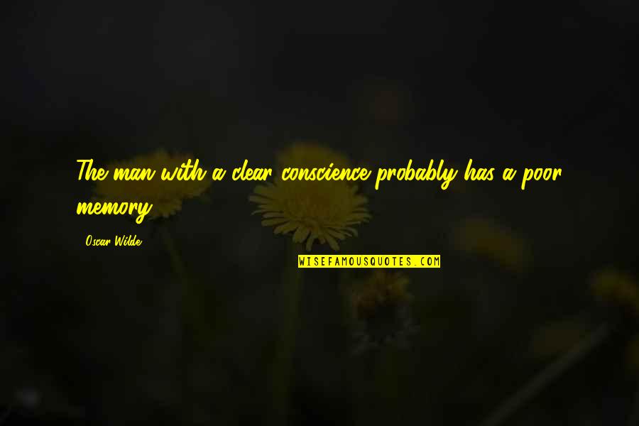 Clear Conscience Quotes By Oscar Wilde: The man with a clear conscience probably has