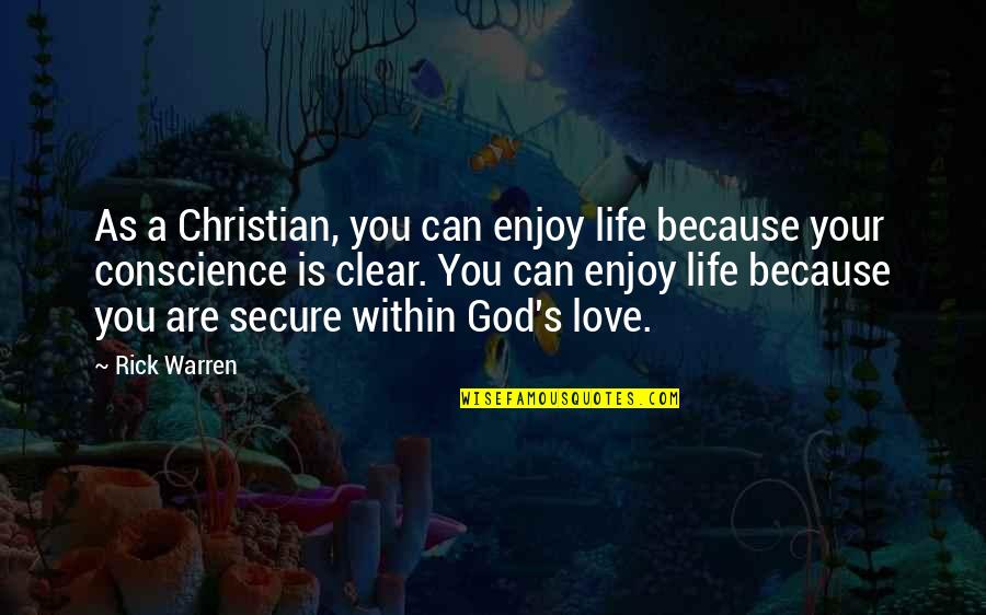 Clear Conscience Quotes By Rick Warren: As a Christian, you can enjoy life because