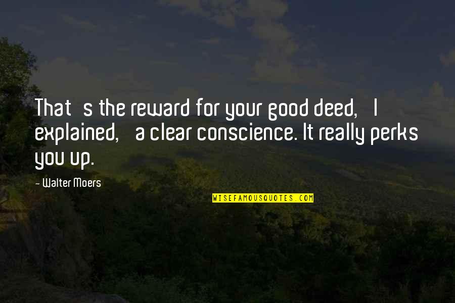 Clear Conscience Quotes By Walter Moers: That's the reward for your good deed,' I