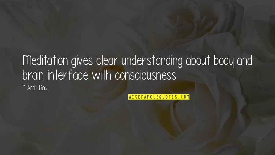 Clear Consciousness Quotes By Amit Ray: Meditation gives clear understanding about body and brain