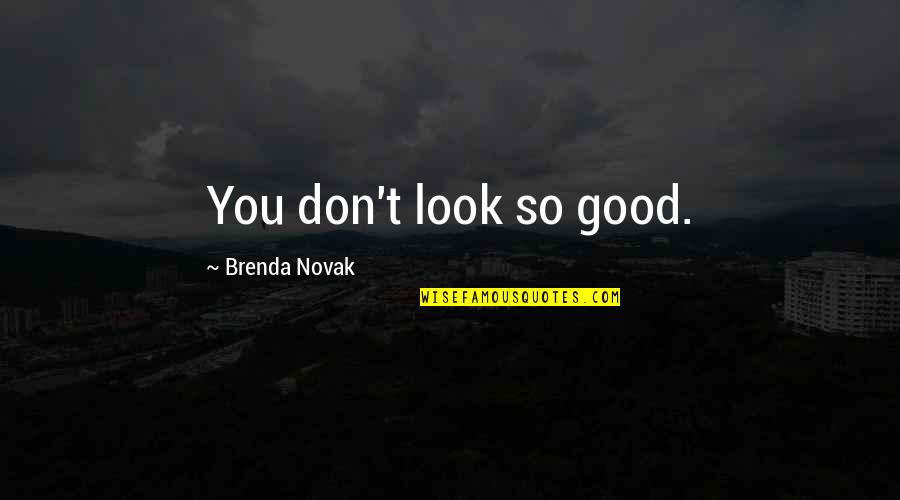 Clear Cut Quotes By Brenda Novak: You don't look so good.