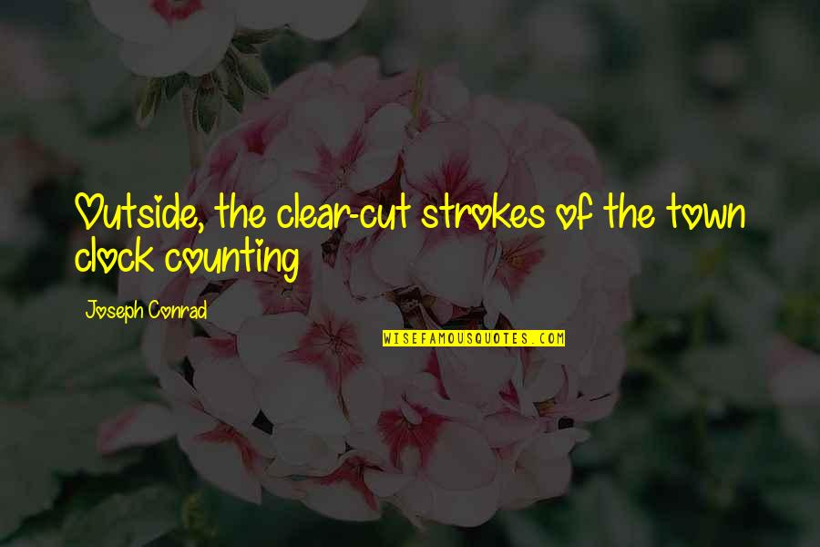 Clear Cut Quotes By Joseph Conrad: Outside, the clear-cut strokes of the town clock