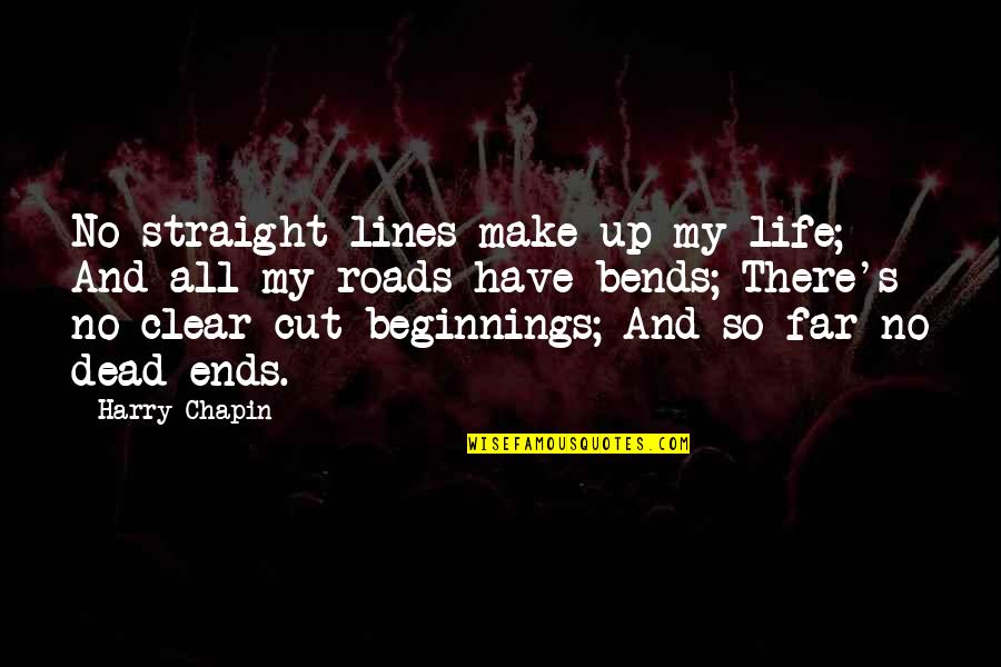Clear Cutting Quotes By Harry Chapin: No straight lines make up my life; And