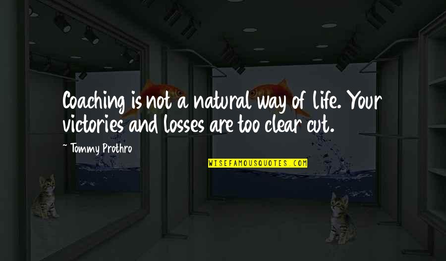 Clear Cutting Quotes By Tommy Prothro: Coaching is not a natural way of life.