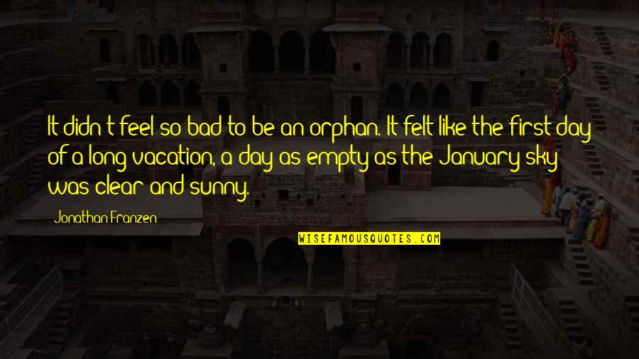 Clear Day Quotes By Jonathan Franzen: It didn't feel so bad to be an Clear Day Quotes By Jonathan Franzen: It didn't feel so bad to be an