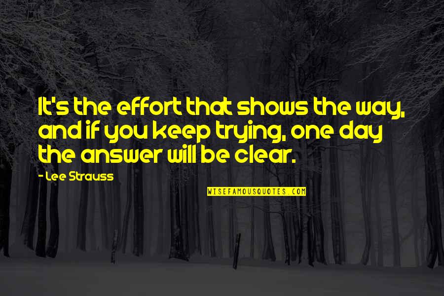 Clear Day Quotes By Lee Strauss: It's the effort that shows the way, and Clear Day Quotes By Lee Strauss: It's the effort that shows the way, and
