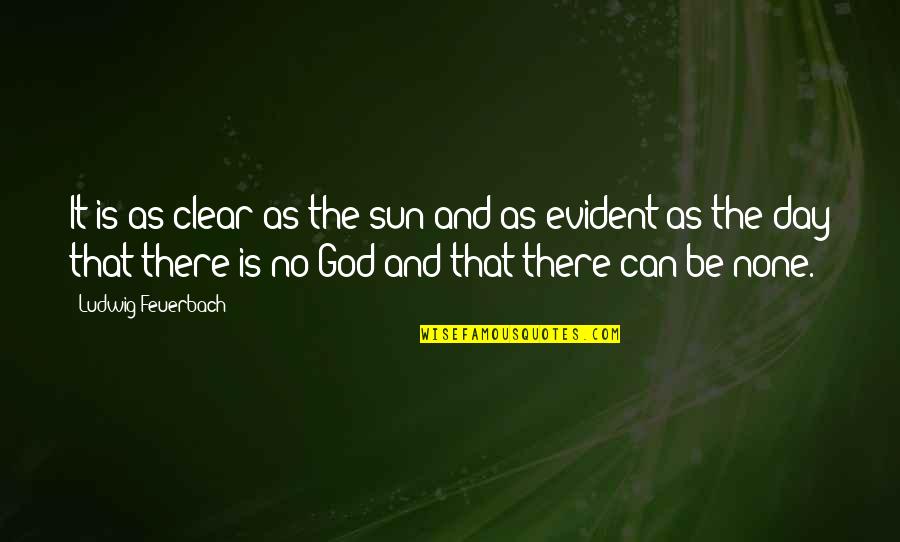 Clear Day Quotes By Ludwig Feuerbach: It is as clear as the sun and Clear Day Quotes By Ludwig Feuerbach: It is as clear as the sun and