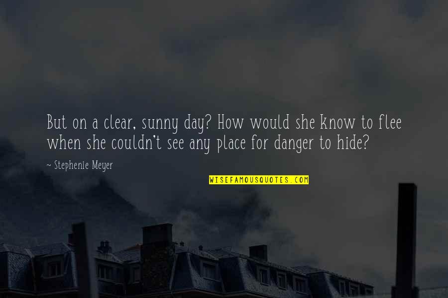 Clear Day Quotes By Stephenie Meyer: But on a clear, sunny day? How would Clear Day Quotes By Stephenie Meyer: But on a clear, sunny day? How would
