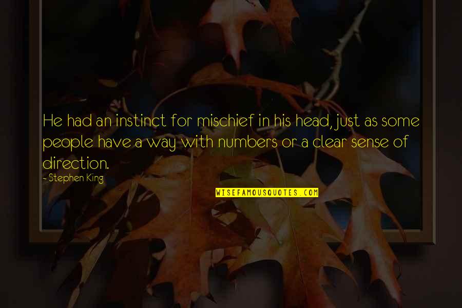 Clear Direction Quotes By Stephen King: He had an instinct for mischief in his