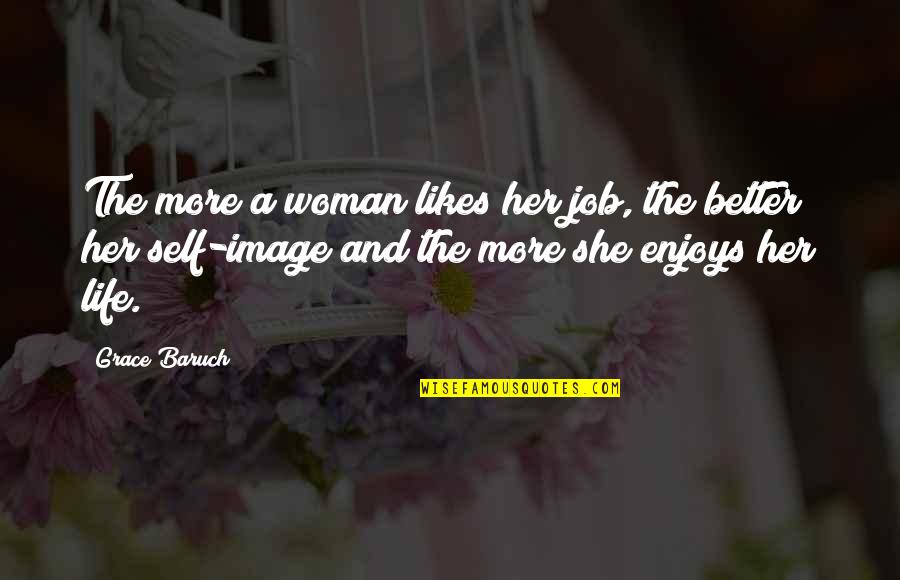 Clear Eyes Full Hearts Quote Quotes By Grace Baruch: The more a woman likes her job, the