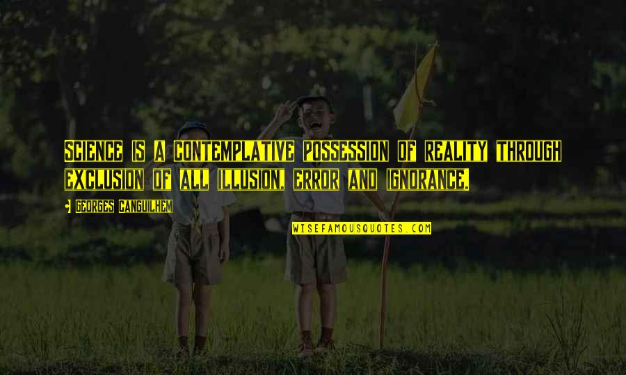 Clear Eyesight Quotes By Georges Canguilhem: Science is a contemplative possession of reality through