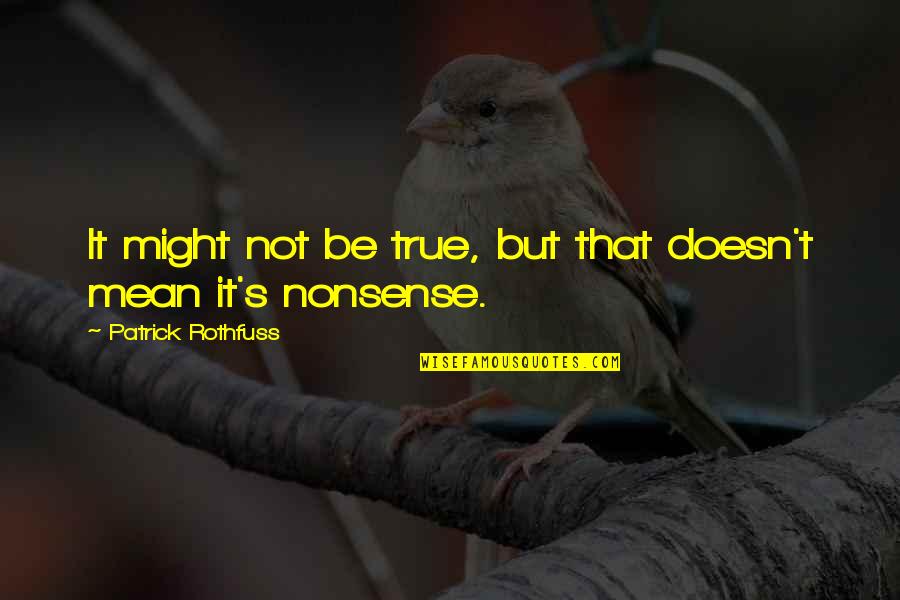 Clear Eyesight Quotes By Patrick Rothfuss: It might not be true, but that doesn't