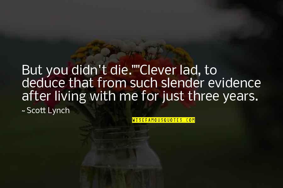 Clear Eyesight Quotes By Scott Lynch: But you didn't die.""Clever lad, to deduce that