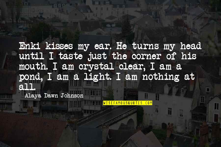 Clear Head Quotes By Alaya Dawn Johnson: Enki kisses my ear. He turns my head Clear Head Quotes By Alaya Dawn Johnson: Enki kisses my ear. He turns my head
