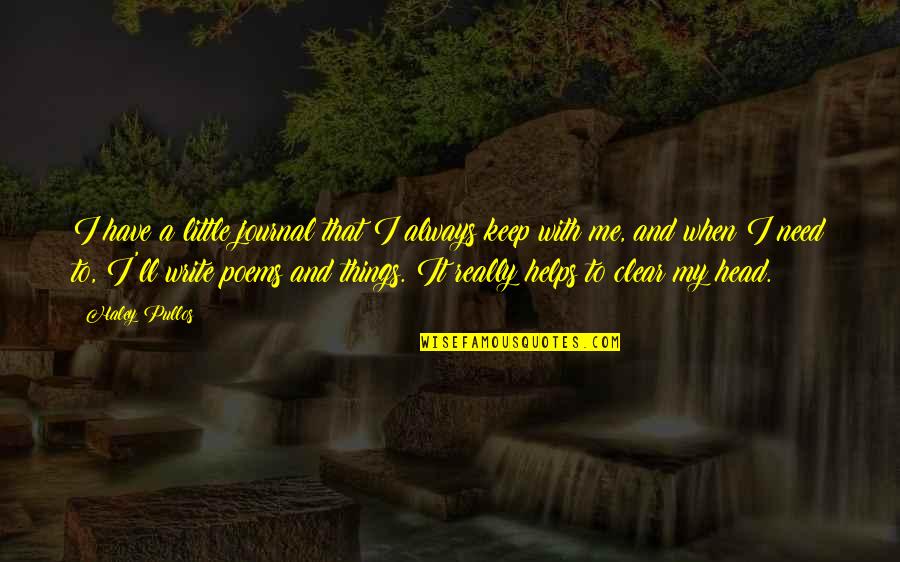Clear Head Quotes By Haley Pullos: I have a little journal that I always Clear Head Quotes By Haley Pullos: I have a little journal that I always