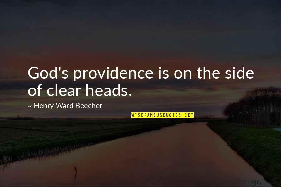 Clear Head Quotes By Henry Ward Beecher: God's providence is on the side of clear Clear Head Quotes By Henry Ward Beecher: God's providence is on the side of clear