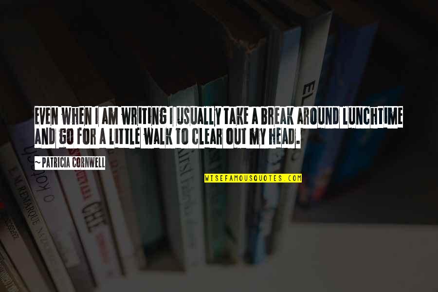 Clear Head Quotes By Patricia Cornwell: Even when I am writing I usually take Clear Head Quotes By Patricia Cornwell: Even when I am writing I usually take