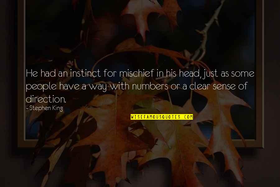 Clear Head Quotes By Stephen King: He had an instinct for mischief in his Clear Head Quotes By Stephen King: He had an instinct for mischief in his