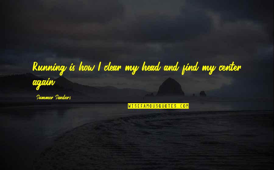 Clear Head Quotes By Summer Sanders: Running is how I clear my head and Clear Head Quotes By Summer Sanders: Running is how I clear my head and