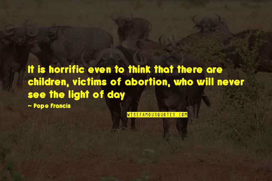Clear Intention Quotes By Pope Francis: It is horrific even to think that there