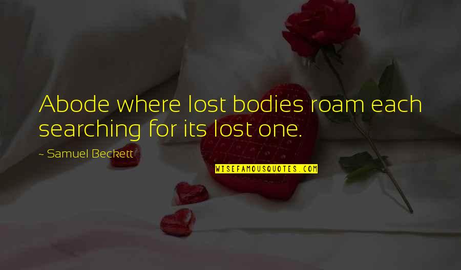 Clear Intention Quotes By Samuel Beckett: Abode where lost bodies roam each searching for