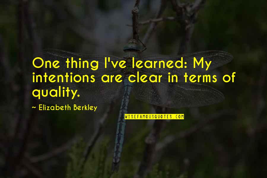 Clear Intentions Quotes By Elizabeth Berkley: One thing I've learned: My intentions are clear