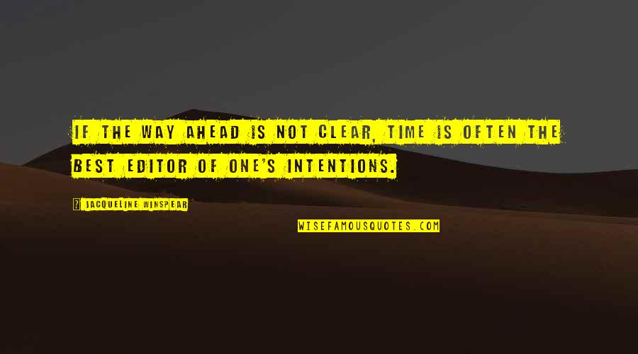 Clear Intentions Quotes By Jacqueline Winspear: If the way ahead is not clear, time