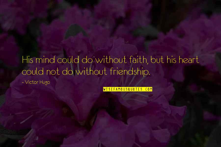 Clear Intentions Quotes By Victor Hugo: His mind could do without faith, but his