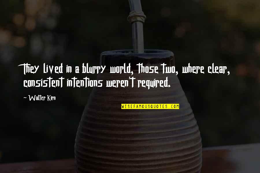 Clear Intentions Quotes By Walter Kirn: They lived in a blurry world, those two,