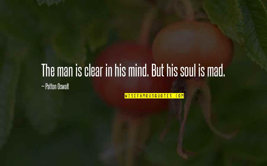 Clear Mind And Soul Quotes By Patton Oswalt: The man is clear in his mind. But Clear Mind And Soul Quotes By Patton Oswalt: The man is clear in his mind. But
